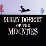 Elenco de Dublagem - Janota Age Certo da Polícia Montada (Dudley Do-Right and The Mounties - 1959)